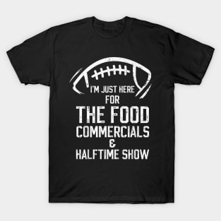 I’m just here for the food commercials and halftime show T-Shirt
